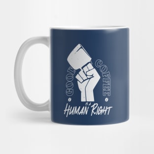 Good Coffee Is A Human Right - Coffee Lover Mug